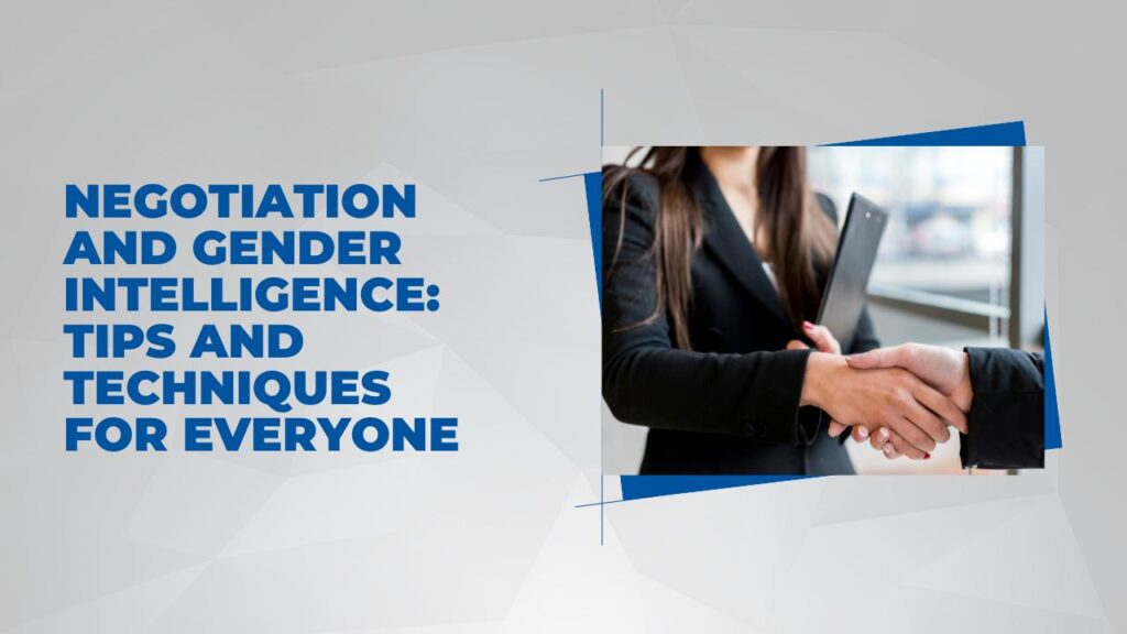 Negotiation and Gender Intelligence: Tips and Techniques for Everyone