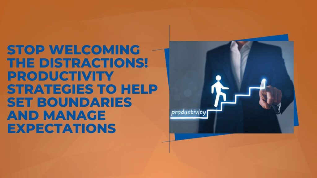 Productivity Strategies to Help Set Boundaries and Manage Expectations