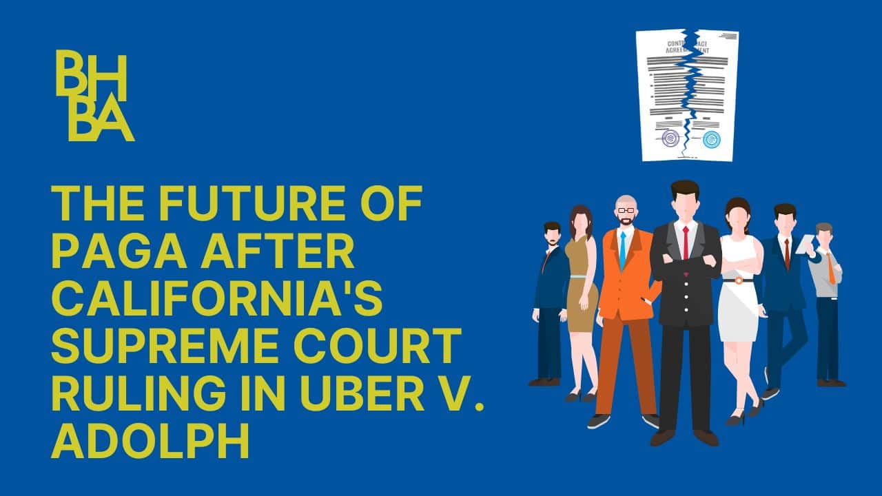The Future of PAGA After the California Supreme Court’s Ruling in Adolph v. Uber