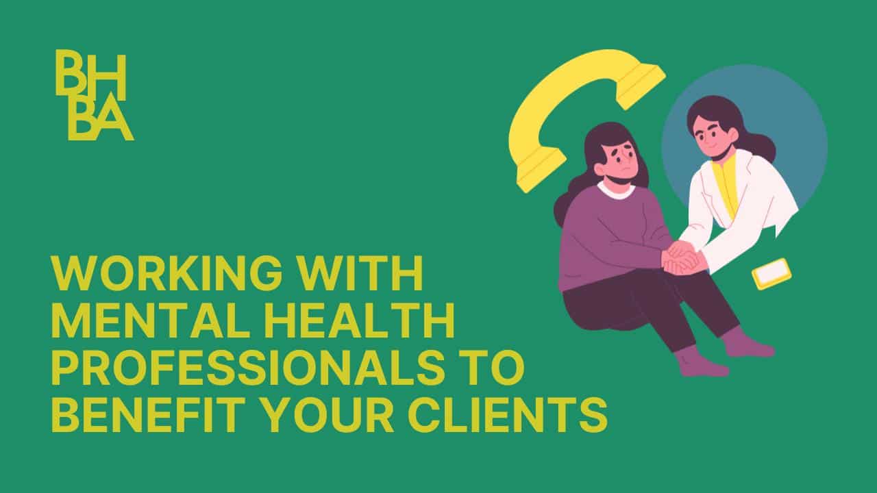 Working with Mental Health Professionals to Benefit Your Clients