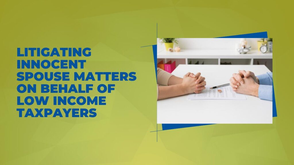 Litigating Innocent Spouse Matters on Behalf of Low Income Taxpayers
