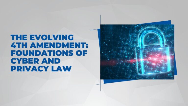 The Evolving 4th Amendment: Foundations of Cyber and Privacy Law