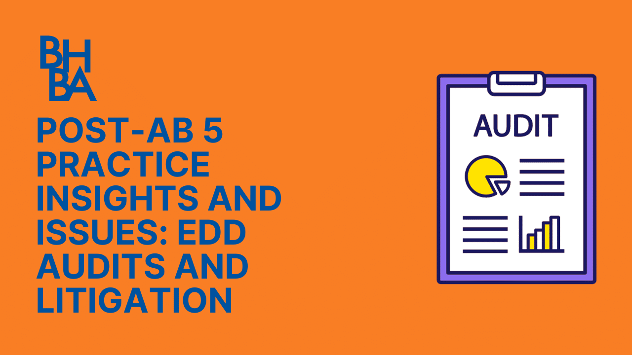 Post-AB 5 Practice Insights and Issues: EDD Audits and Litigation