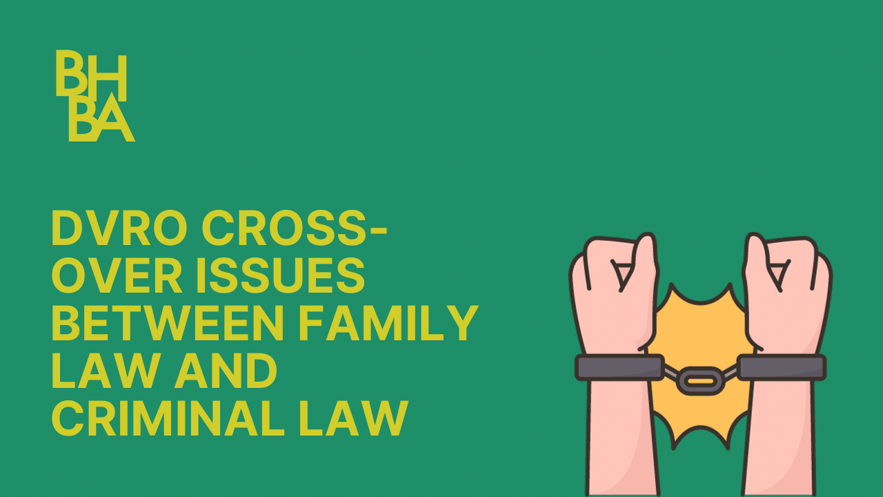 Domestic Violence Restraining Orders Cross-Over Issues Between Family Law and Criminal