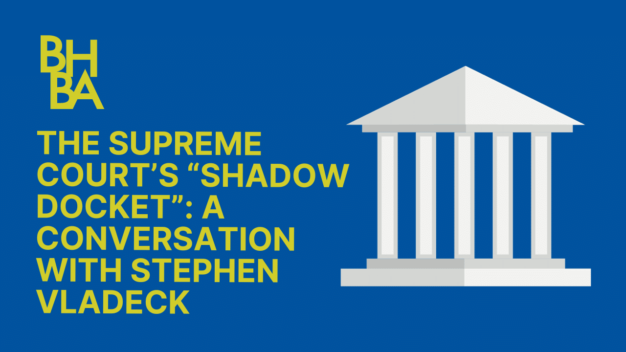 The Supreme Court’s “Shadow Docket”: A Conversation with Stephen Vladeck