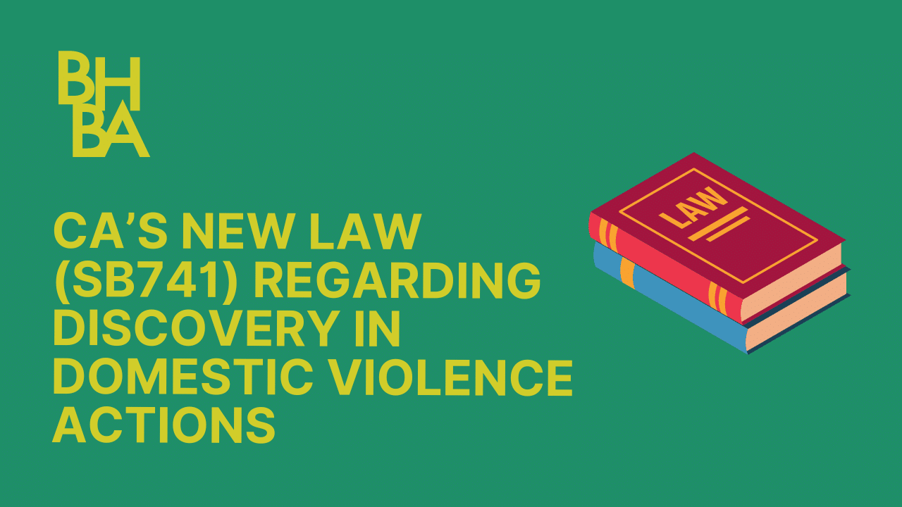 California’s New Law (SB741) Regarding Discovery in Domestic Violence Actions: Everything You Need to Know