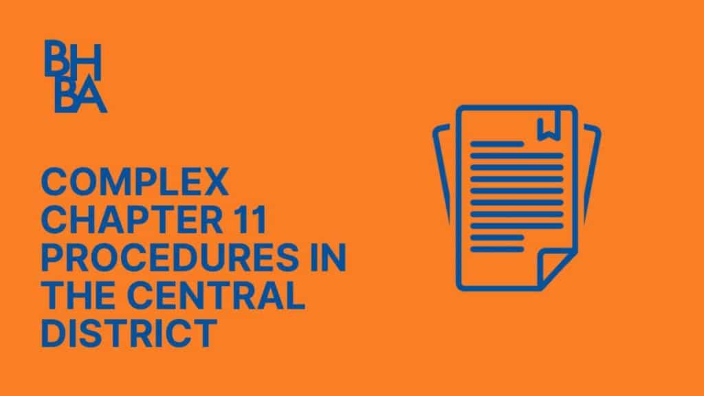 Complex Chapter 11 Procedures in the Central District