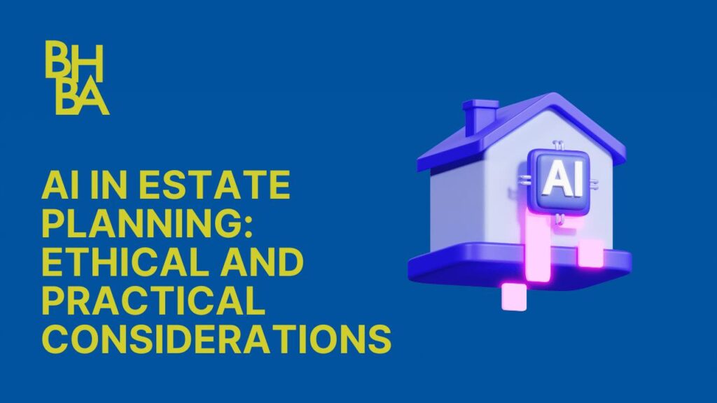 AI in Estate Planning: Ethical and Practical Considerations