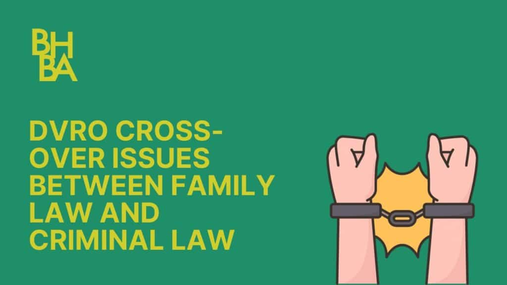 DVRO Cross Over Issues Between Family Law and Criminal Law