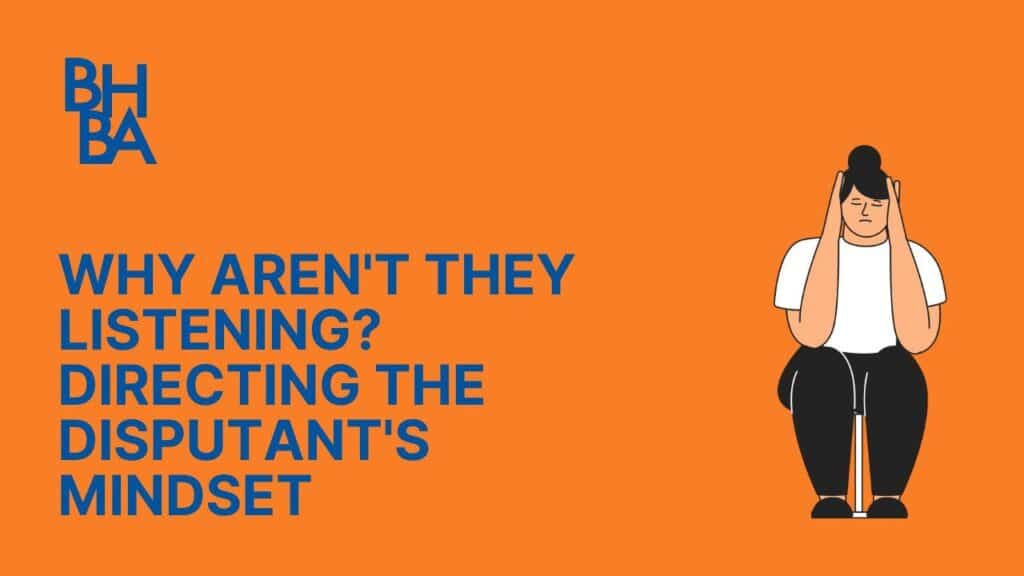 Why Aren't They Listening? Directing the Disputant's Mindset