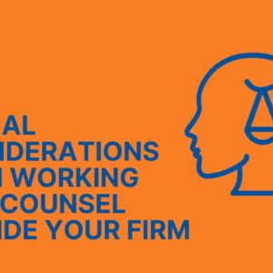 Ethical Considerations When Working with Counsel Outside Your Firm