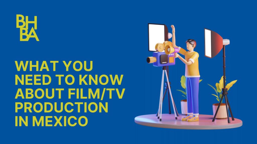 What You Need To Know About Film: TV Production In Mexico