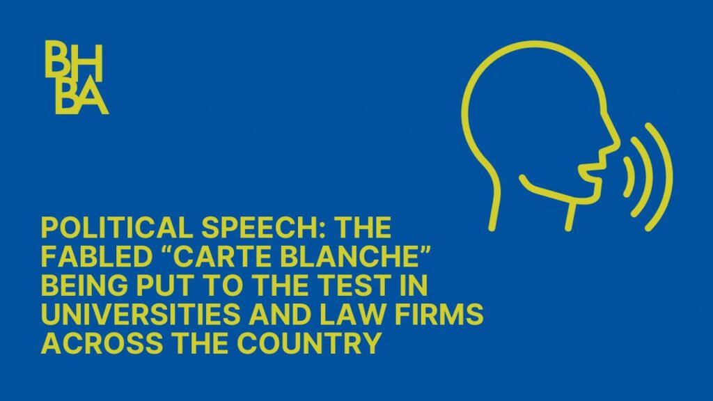 Political Speech: The Fabled “Carte Blanche” Being Put to the Test in Universities and Law Firms Across the Country