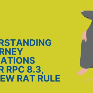 Understanding Attorney Obligations under RPC 8.3, The New Rat Rule