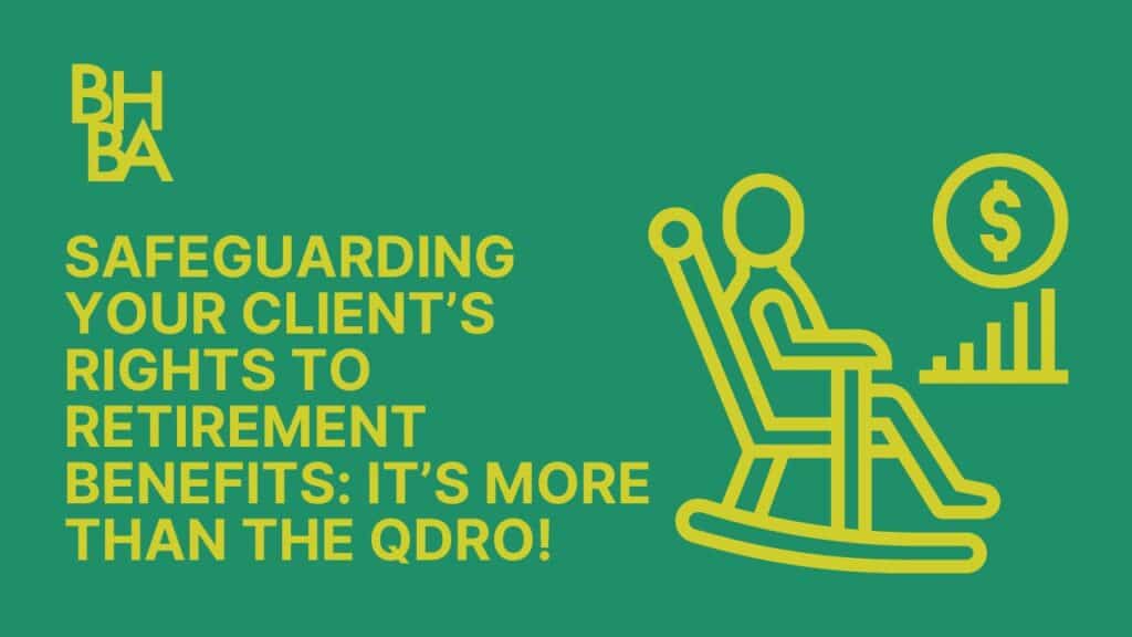 QDRO: Safeguarding Your Client’s Rights to Retirement Benefits
