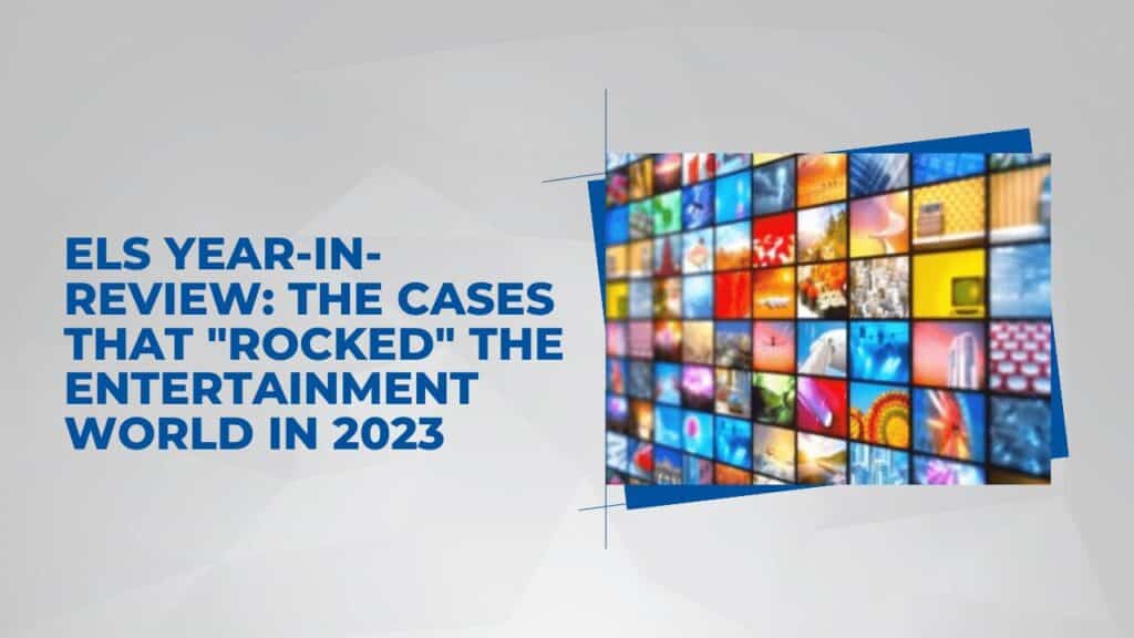 The Cases that "Rocked" the Entertainment World in 2023