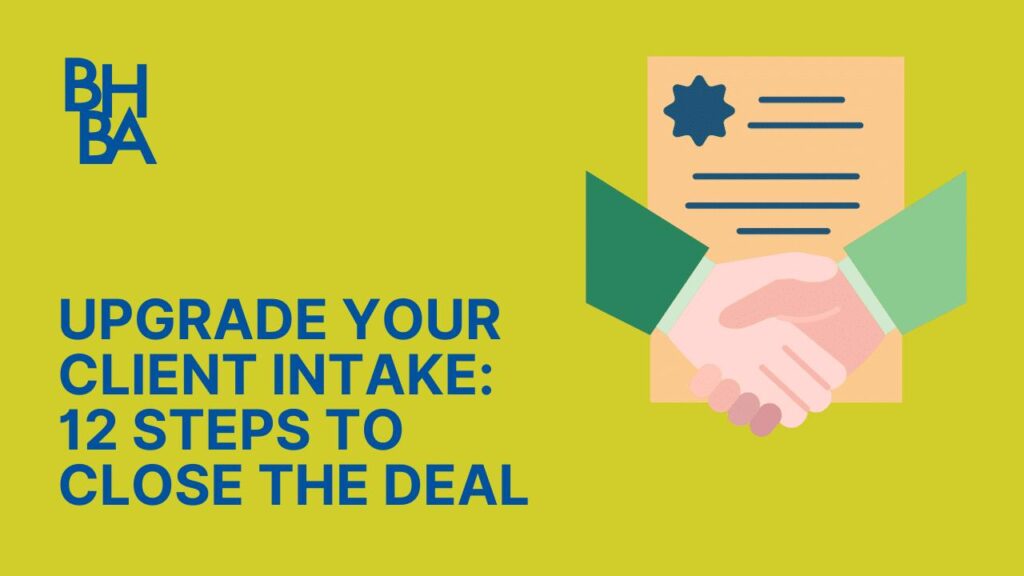 Upgrade Your Client Intake: 12 Steps to Close the Deal
