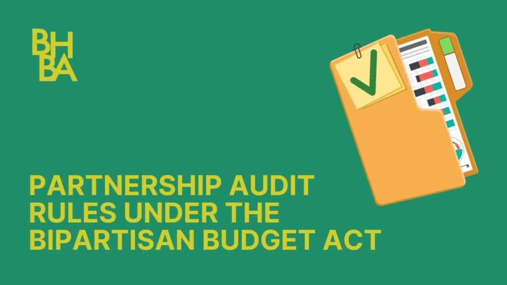 Partnership Audit Rules Under the Bipartisan Budget Act – What You Don’t Know Might Hurt You