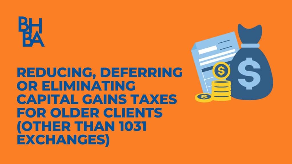 Reducing, Deferring or Eliminating Capital Gains Taxes For Older Clients