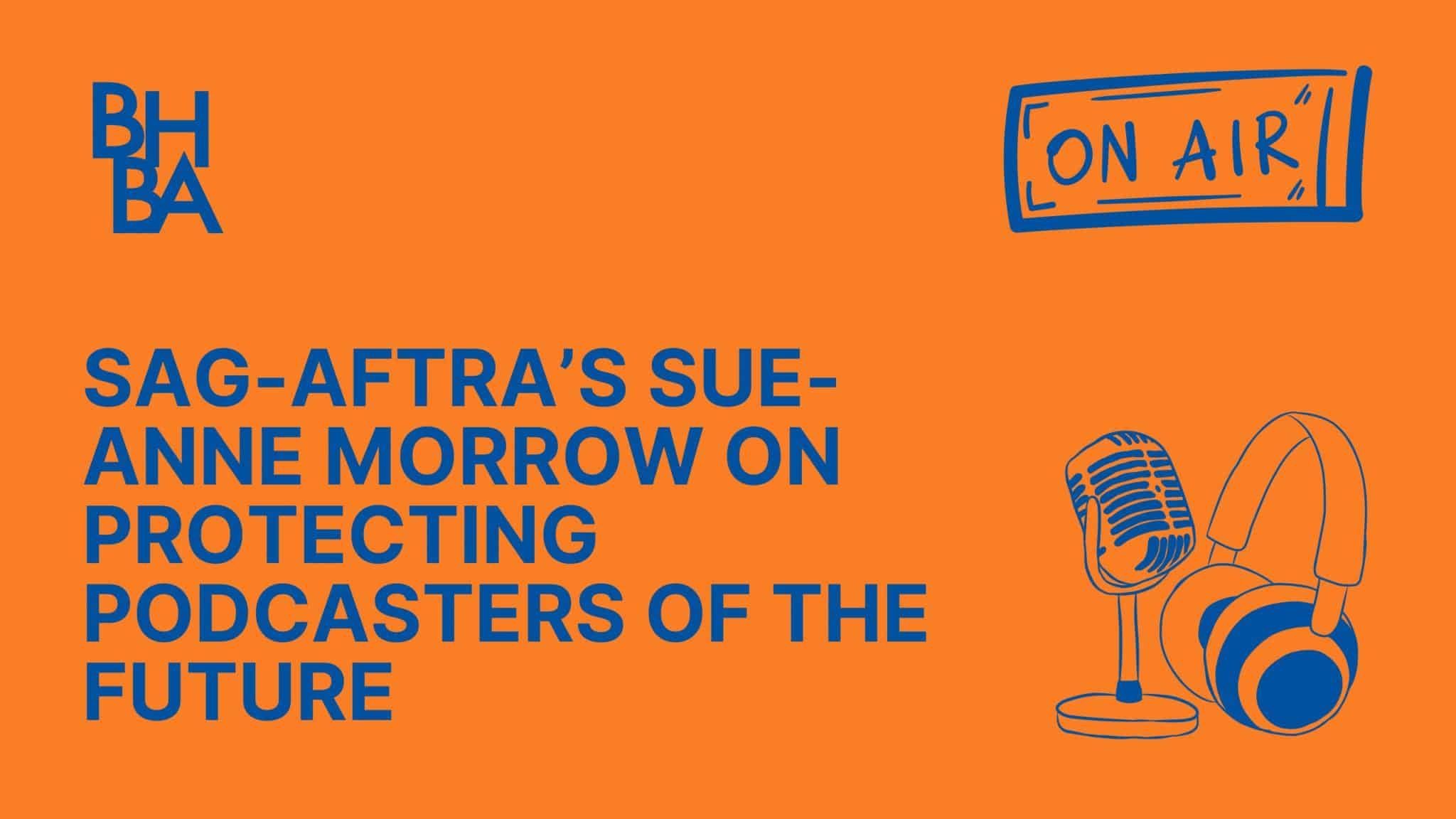 SAG AFTRA’s Sue Anne Morrow on Protecting Podcasters of the Future