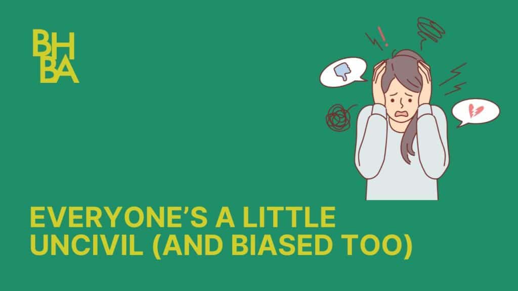 Everyone’s a Little Uncivil And Biased Too