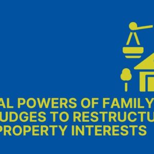 Special Powers of Family Law Judges to Restructure Real Property Interests