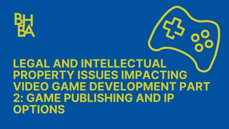 Legal and Intellectual Property Issues Impacting Video Game Development Part 2: Game Publishing and IP Options