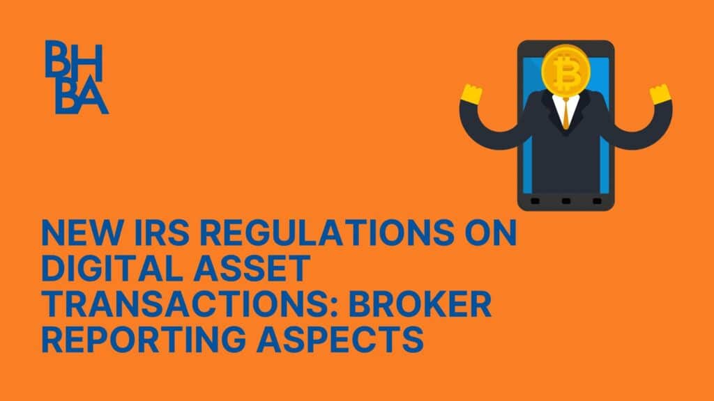 New IRS Regulations on Digital Asset Transactions: Broker Reporting Aspects