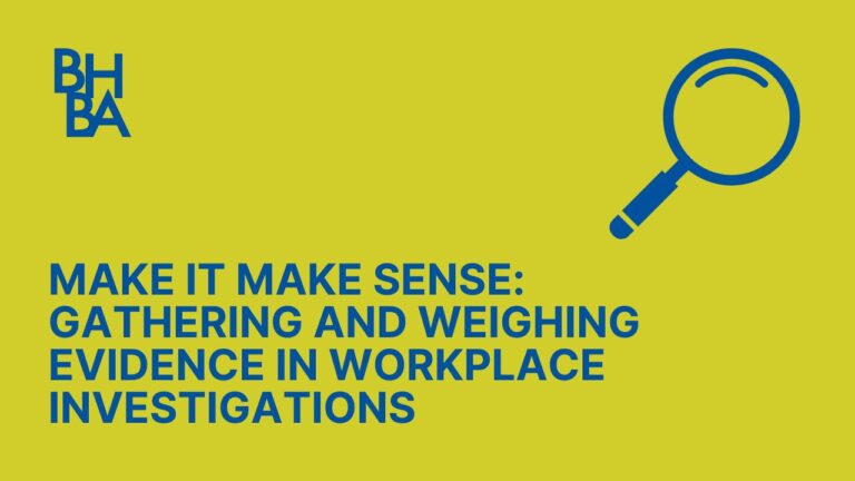 Make It Make Sense: Gathering and Weighing Evidence in Workplace Investigations