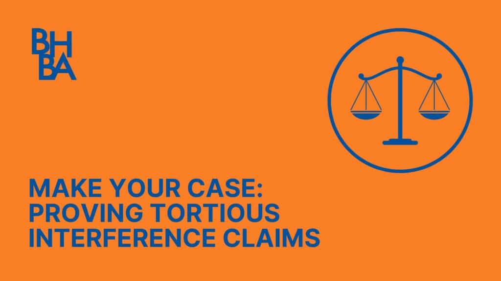 Make Your Case: Proving Tortious Interference Claims, Pt. 1