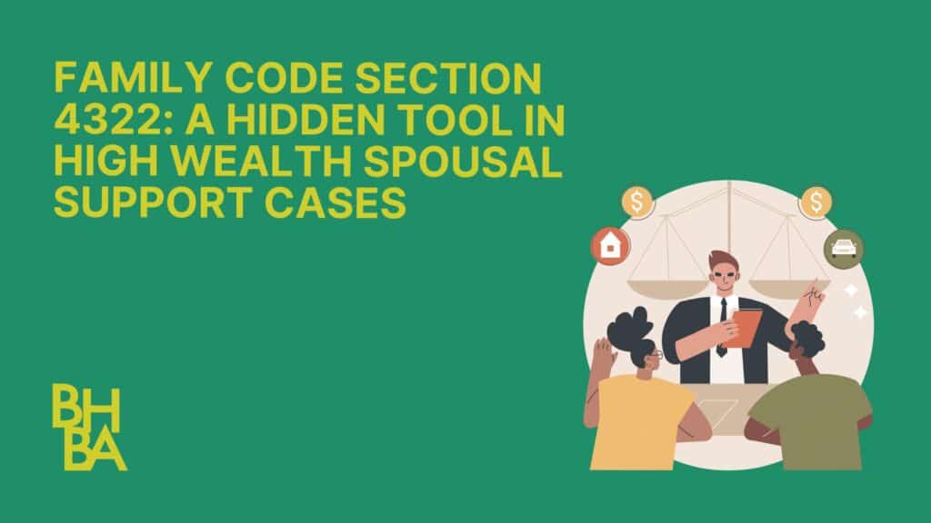 Family Code Section 4322: A Hidden Tool in High Wealth Spousal Support Cases