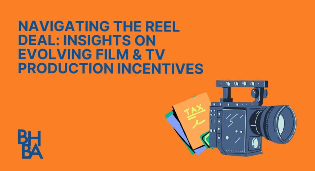 Navigating the Reel Deal: Insights on Evolving Film & TV Production Incentives