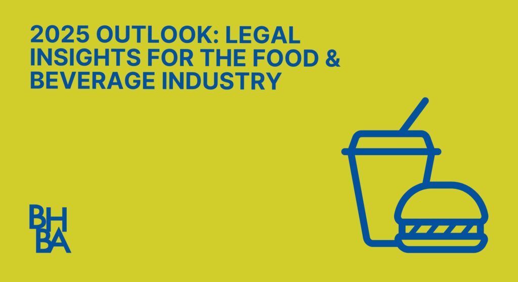 2025 Outlook: Legal Insights for the Food & Beverage Industry