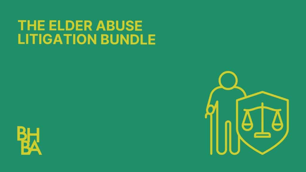 The Elder Abuse Litigation Bundle: How to Prosecute It and Defend Against It
