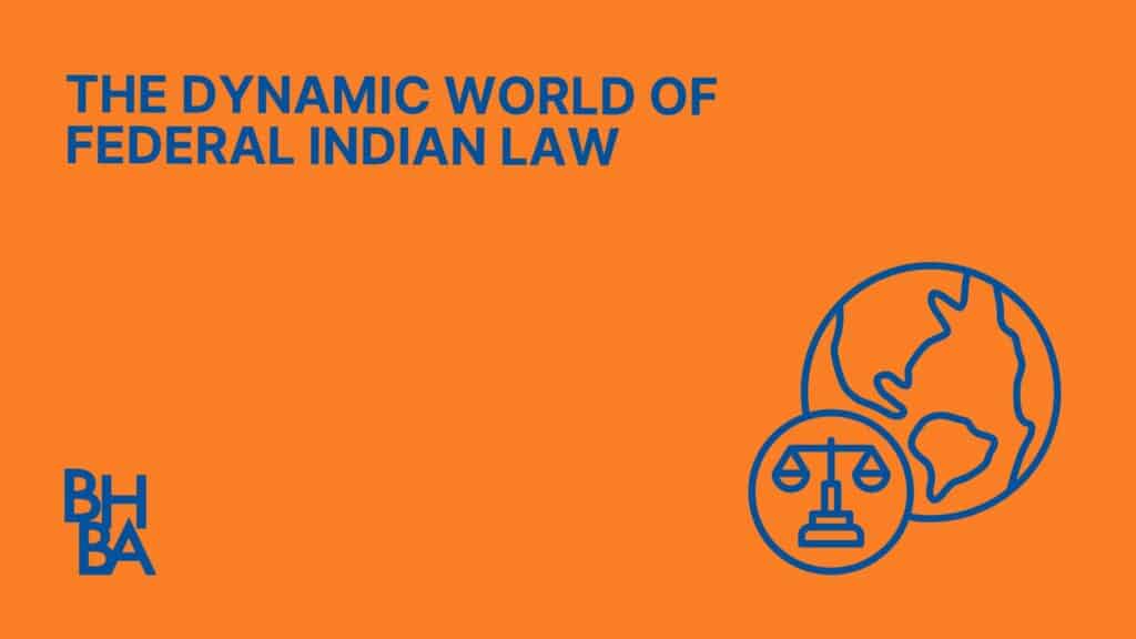 The Dynamic World of Federal Indian Law