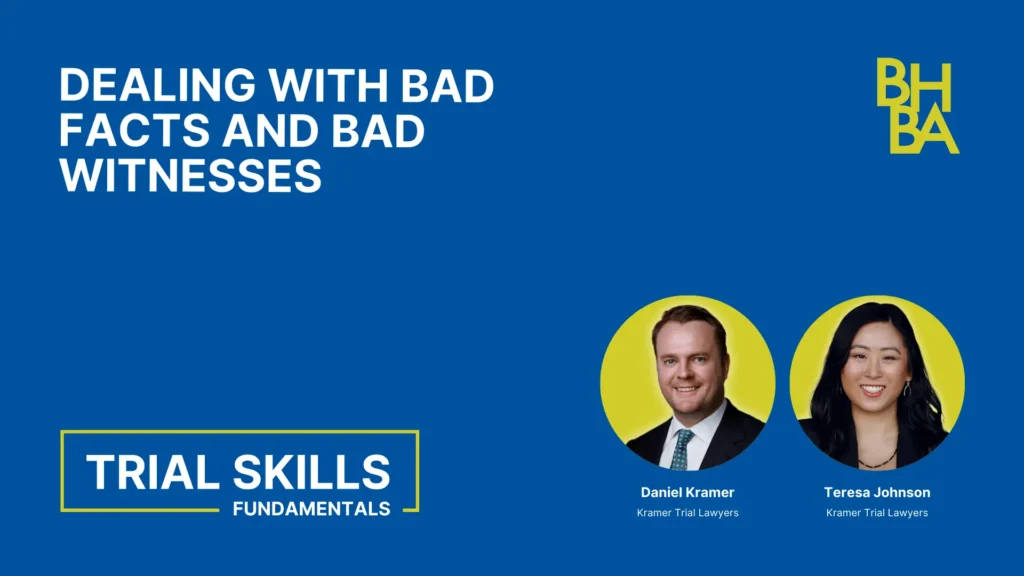 Trial Skills: Dealing with Bad Facts and Bad Witnesses