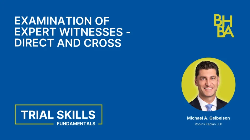 Trial Skills: Examination of Expert Witnesses - Direct and Cross