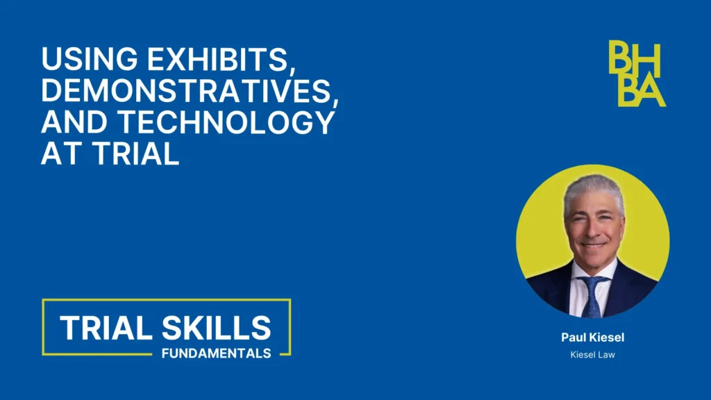 Trial Skills: Using Exhibits, Demonstratives, and Technology at Trial