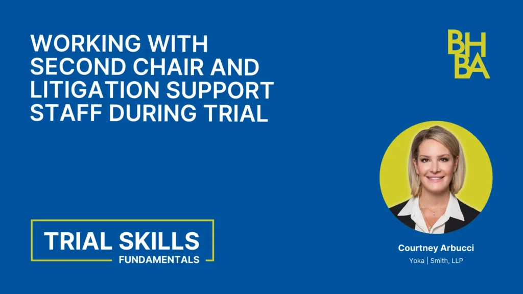 Trial Skills: There Are No Small Parts - Working With Second Chair and Litigation Support Staff During Trial