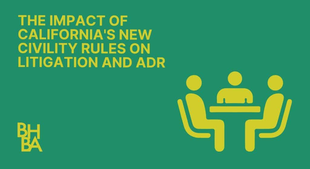 The Impact of California's New Civility Rules on Litigation and ADR