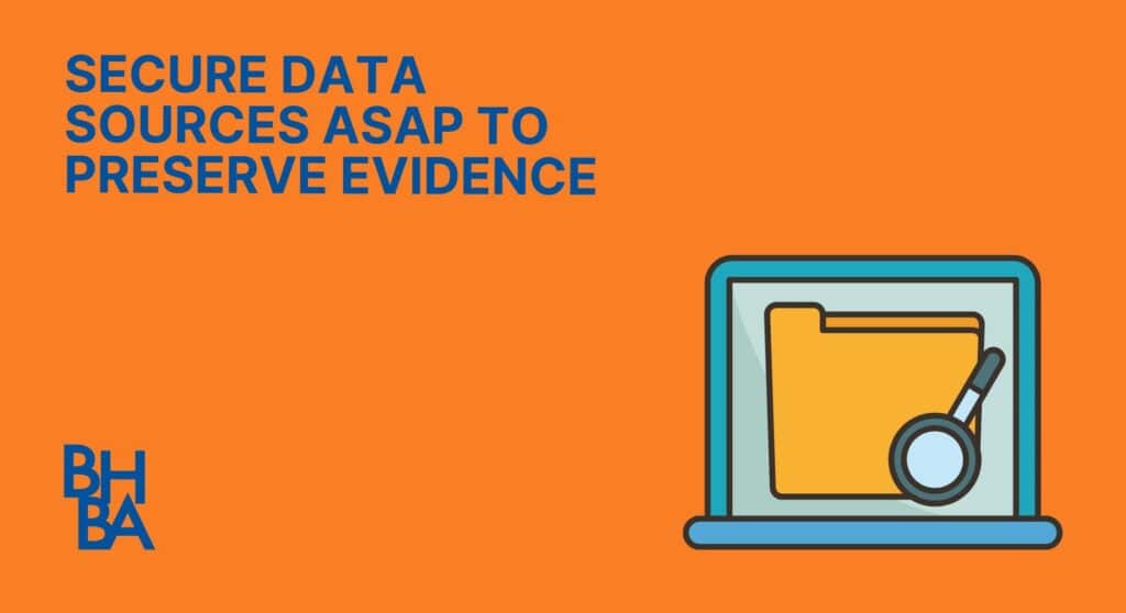 Secure Data Sources ASAP to Preserve Evidence