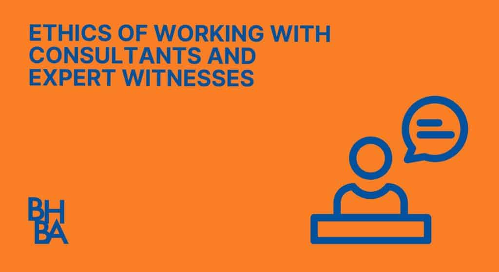 Ethics of Working with Consultants and Expert Witnesses