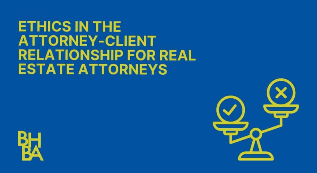 2025 Ethics in the Attorney Client Relationship for Real Estate Attorneys