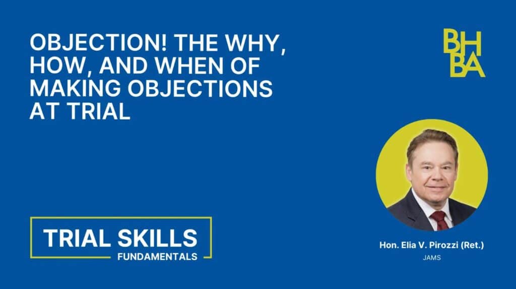 Trial Skills: Objection! The Why, How, and When of Making Objections at Trial