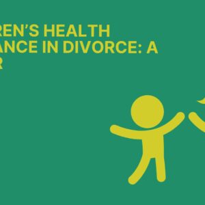 Children’s Health Insurance in Divorce: A Primer