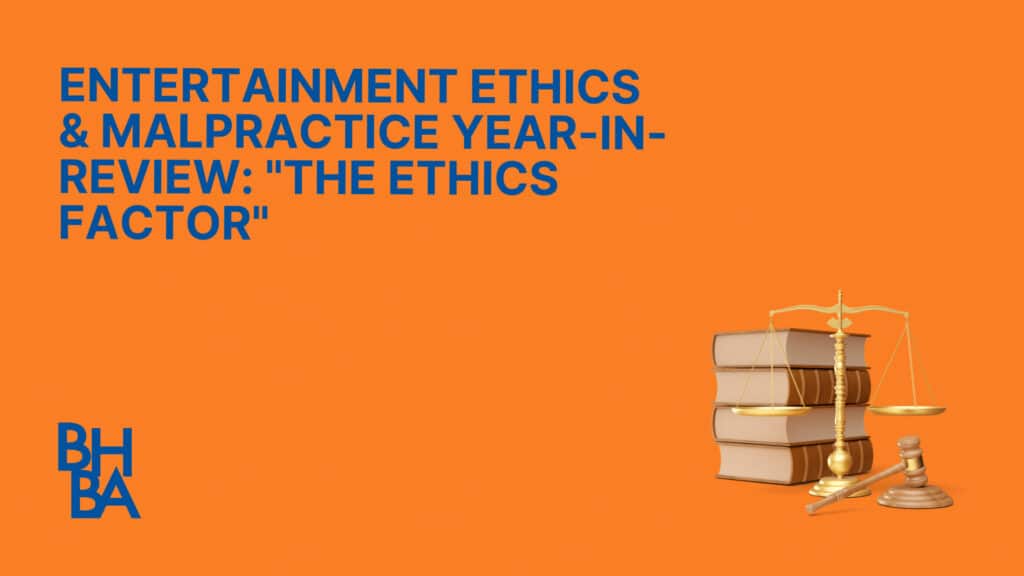Entertainment Ethics and Malpractice Year-in-Review: "The Ethics Factor"