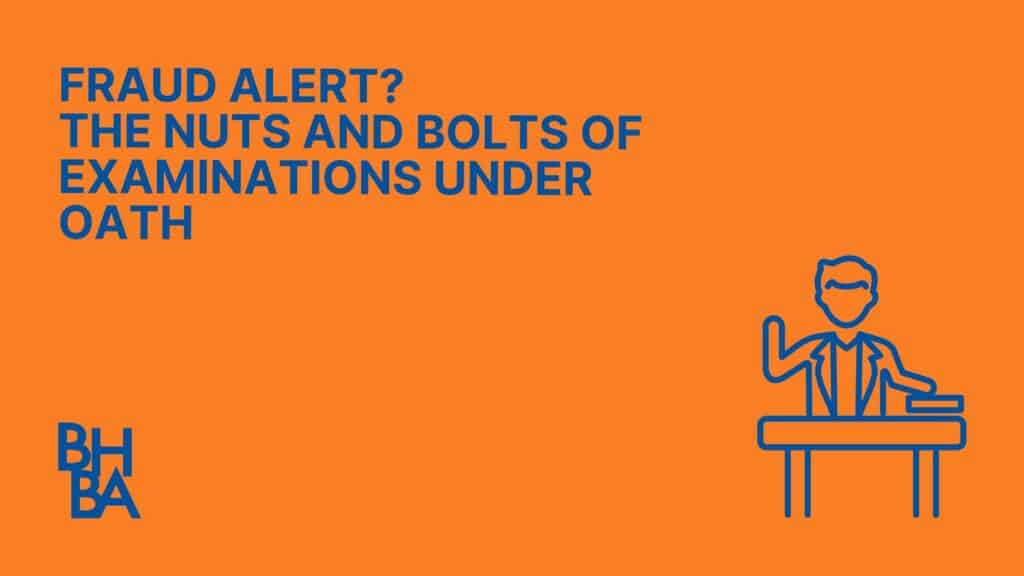 Fraud Alert? ﻿The Nuts and Bolts of Examinations Under Oath