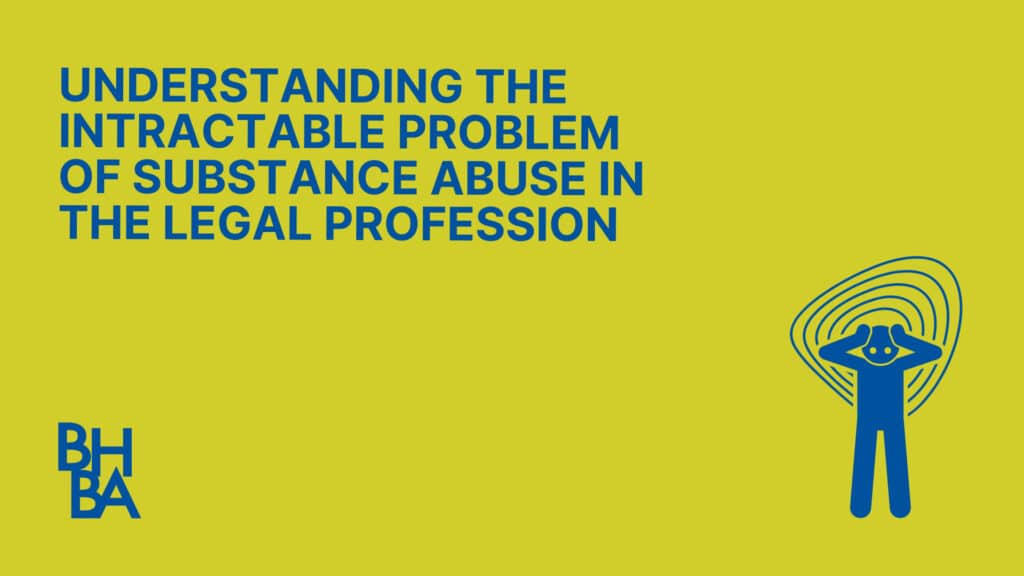 Understanding the Intractable Problem of Substance Abuse in the Legal Profession