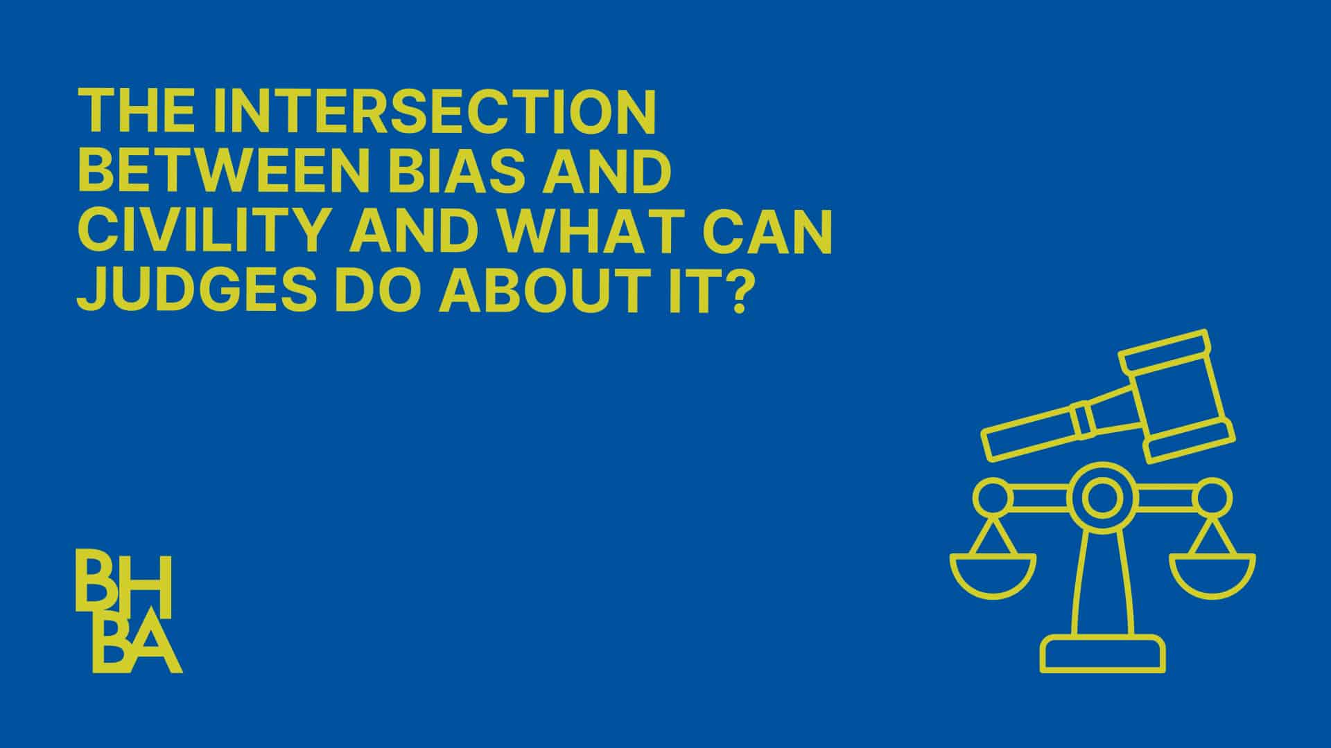 The Intersection Between Bias and Civility and What Can Judges Do About It?