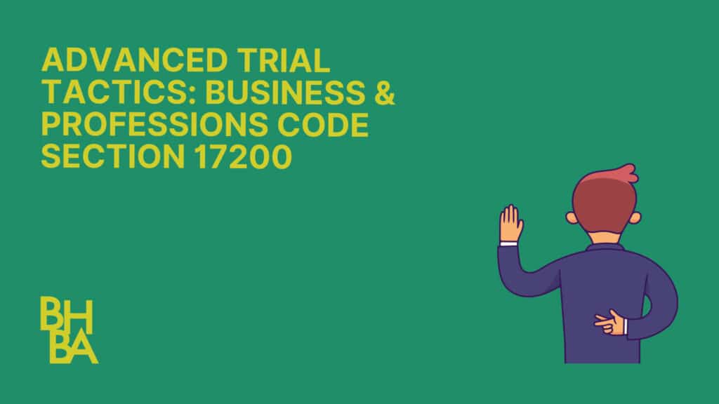 Advanced Trial Tactics: Business & Professions Code Section 17200